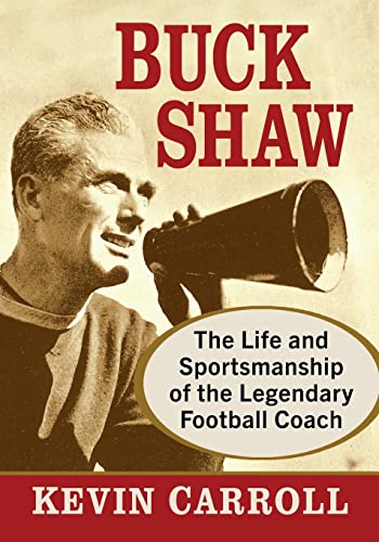 Beispielbild fr Buck Shaw: The Life and Sportsmanship of the Legendary Football Coach zum Verkauf von BooksRun