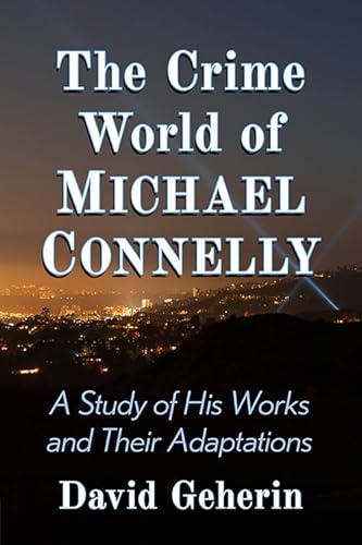 Stock image for The Crime World of Michael Connelly: A Study of His Works and Their Adaptations for sale by GoldenWavesOfBooks