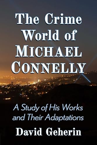 

The Crime World of Michael Connelly: A Study of His Works and Their Adaptations