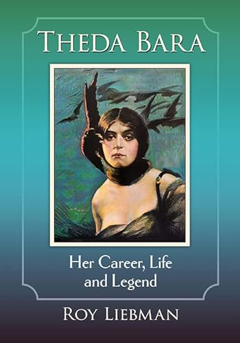 Imagen de archivo de Theda Bara : Her Career, Life and Legend a la venta por GreatBookPrices