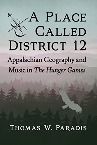 Imagen de archivo de A Place Called District 12: Appalachian Geography and Music in The Hunger Games a la venta por Blackwell's