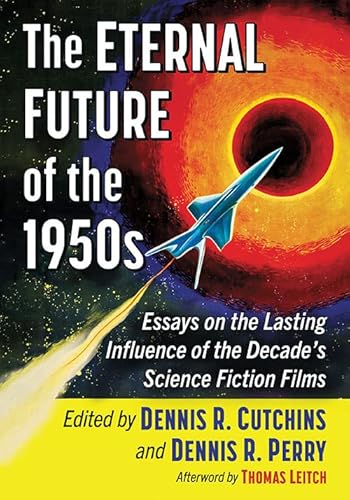 Beispielbild fr The Eternal Future of the 1950s: Essays on the Lasting Influence of the Decade's Science Fiction Films zum Verkauf von Goodbooks Company
