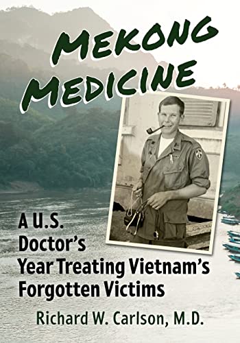 9781476687896: Mekong Medicine: A U.S. Doctor's Year Treating Vietnam's Forgotten Victims