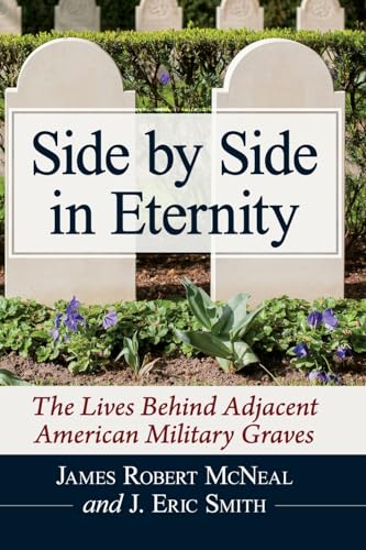 Stock image for Side by Side in Eternity: The Lives Behind Adjacent American Military Graves for sale by Goodbooks Company