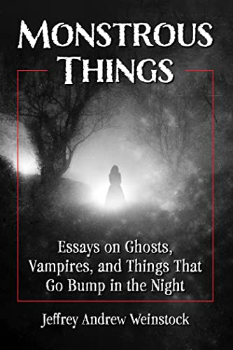 Stock image for Monstrous Things: Essays on Ghosts, Vampires, and Things That Go Bump in the Night for sale by Goodbooks Company