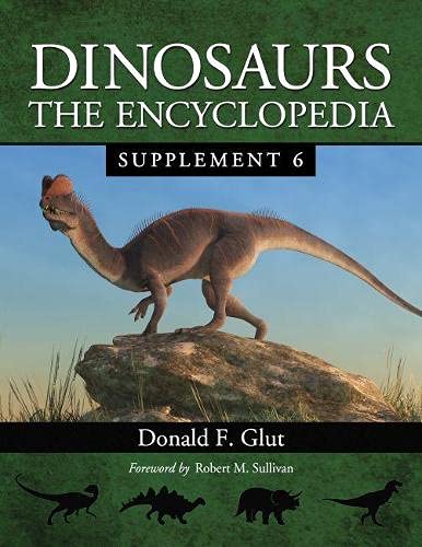 Imagen de archivo de Dinosaurs: The Encyclopedia, Supplement 6 (Dinosaurs: The Encyclopedia, 7) a la venta por Books Unplugged