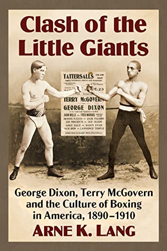 Stock image for Clash of the Little Giants: George Dixon, Terry McGovern and the Culture of Boxing in America, 1890-1910 for sale by HPB Inc.