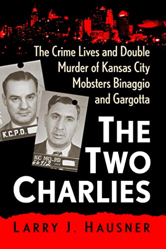 Stock image for The Two Charlies: The Crime Lives and Double Murder of Kansas City Mobsters Binaggio and Gargotta for sale by GF Books, Inc.