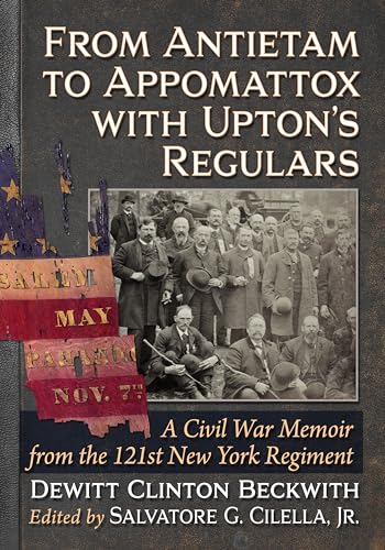 Stock image for From Antietam to Appomattox with Upton's Regulars: A Civil War Memoir from the 121st New York Regiment for sale by Books Unplugged