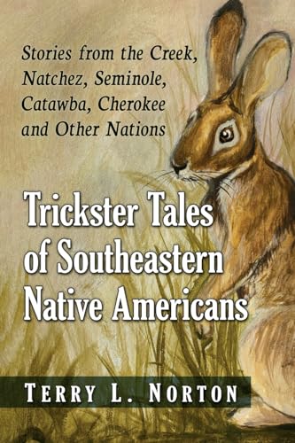 Stock image for Trickster Tales of Southeastern Native Americans: Stories from the Creek, Natchez, Seminole, Catawba, Cherokee and Other Nations for sale by GF Books, Inc.