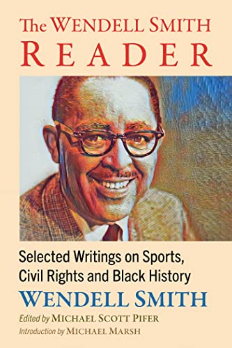 Beispielbild fr The Wendell Smith Reader: Selected Writings on Sports, Civil Rights and Black History zum Verkauf von ThriftBooks-Atlanta