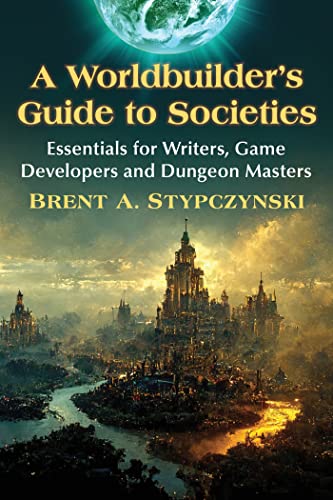 Beispielbild fr A Worldbuilder's Guide to Societies: Essentials for Writers, Game Developers and Dungeon Masters zum Verkauf von Monster Bookshop