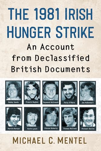 Imagen de archivo de The 1981 Irish Hunger Strike: An Account from Declassified British Documents a la venta por GF Books, Inc.