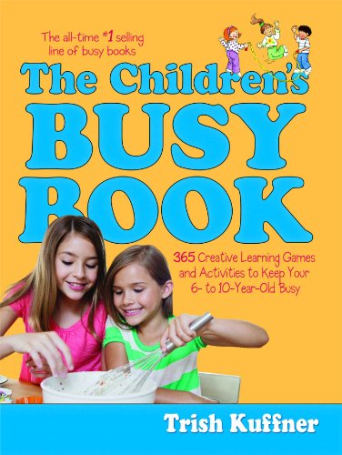 Stock image for The Children's Busy Book: 365 Creative Learning Games and Activities to Keep Your 6- to 10-Year-Old Busy (Busy Books Series) for sale by ZBK Books