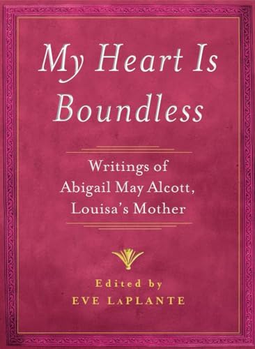 9781476702803: My Heart is Boundless: Writings of Abigail May Alcott, Louisa's Mother