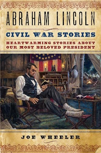 Abraham Lincoln Civil War Stories: Heartwarming Stories about Our Most Beloved President (9781476702865) by Wheeler, Joe