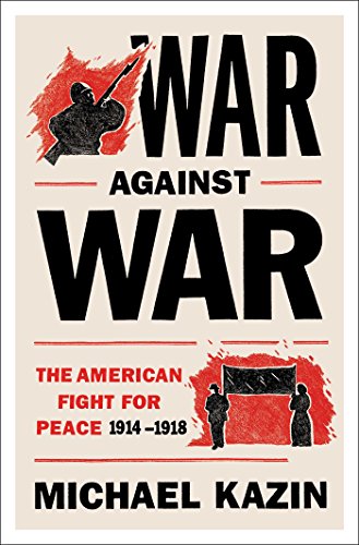 Stock image for War Against War : The American Fight for Peace, 1914-1918 for sale by Better World Books: West