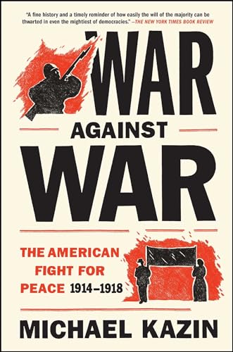 Stock image for War Against War: The American Fight for Peace 1914-1918 for sale by KuleliBooks