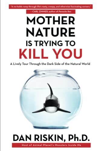 9781476707556: Mother Nature Is Trying to Kill You: A Lively Tour Through the Dark Side of the Natural World