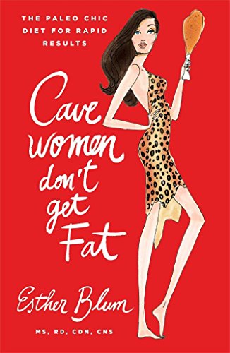Imagen de archivo de Cavewomen Don't Get Fat: The Paleo Chic Diet for Rapid Results a la venta por More Than Words