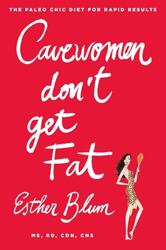 Beispielbild fr Cavewomen Don't Get Fat: The Paleo Chic Diet for Rapid Results zum Verkauf von Wonder Book