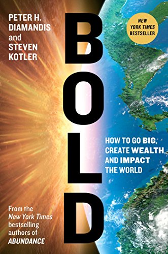Stock image for Bold: How to Go Big, Create Wealth and Impact the World (Exponential Technology Series) for sale by Ergodebooks