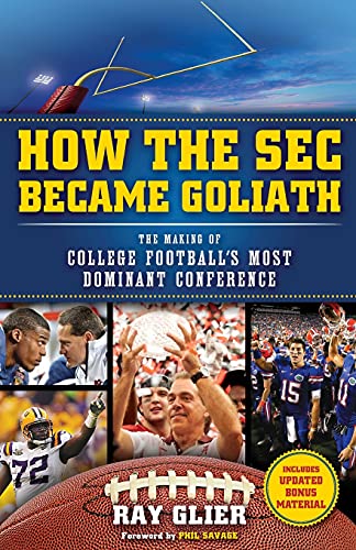 How the SEC Became Goliath: The Making of College Football's Most Dominant Conference