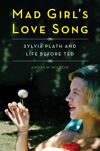 9781476710310: Mad Girl's Love Song: Sylvia Plath and Life Before Ted
