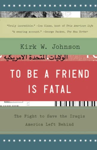 Beispielbild fr To Be a Friend Is Fatal : The Fight to Save the Iraqis America Left Behind zum Verkauf von Better World Books