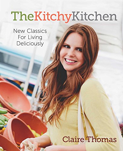 Stock image for The Kitchy Kitchen: New Classics for Living Deliciously for sale by Discover Books