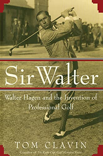 Stock image for Sir Walter: Walter Hagen and the Invention of Professional Gol for sale by Irish Booksellers