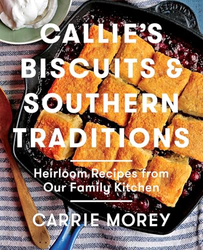 Stock image for Callie's Biscuits and Southern Traditions: Heirloom Recipes from Our Family Kitchen for sale by ThriftBooks-Atlanta