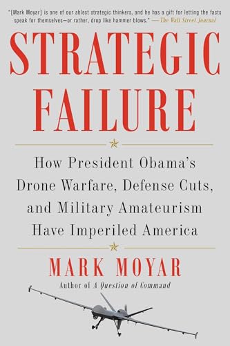 9781476713267: Strategic Failure: How President Obama's Drone Warfare, Defense Cuts, and Military Amateurism Have Imperiled America