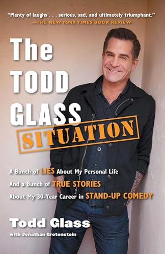 Beispielbild fr The Todd Glass Situation : A Bunch of Lies about My Personal Life and a Bunch of True Stories about My 30-Year Career in Stand-Up Comedy zum Verkauf von Better World Books