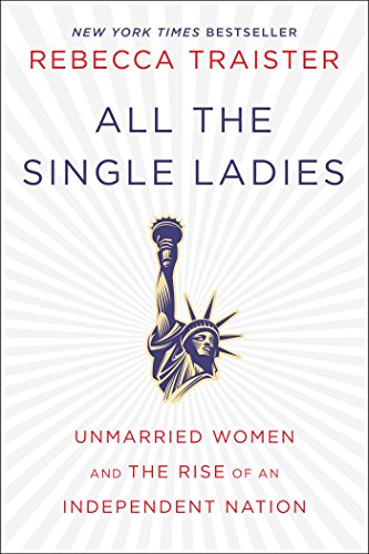 Beispielbild fr All the Single Ladies: Unmarried Women and the Rise of an Independent Nation zum Verkauf von Orion Tech