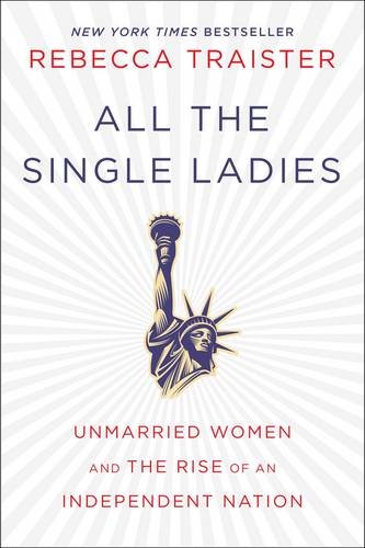 9781476716565: All the Single Ladies: Unmarried Women and the Rise of an Independent Nation