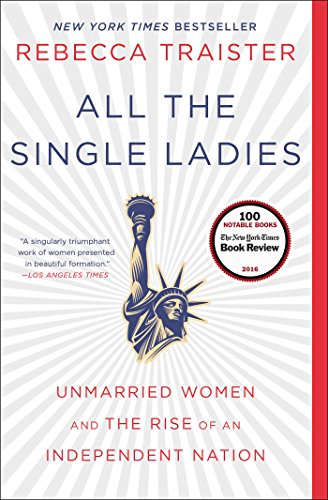 Beispielbild fr All the Single Ladies: Unmarried Women and the Rise of an Independent Nation zum Verkauf von Goodwill of Colorado