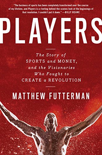 9781476716954: Players: The Story of Sports and Money, and the Visionaries Who Fought to Create a Revolution