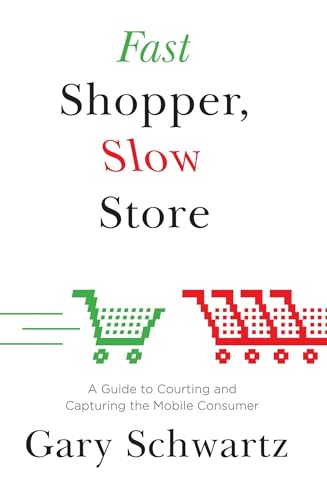 Stock image for Fast Shopper, Slow Store: A Guide to Courting and Capturing the Mobile Consu for sale by HPB-Diamond