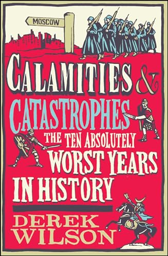 Beispielbild fr Calamities and Catastrophes : The Ten Absolutely Worst Years in History zum Verkauf von Better World Books