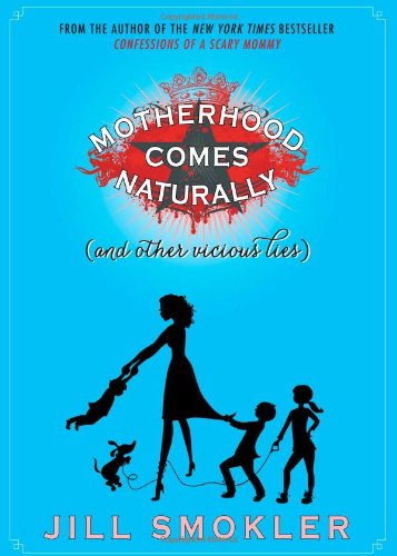 Stock image for Motherhood Comes Naturally (and Other Vicious Lies) for sale by Gulf Coast Books