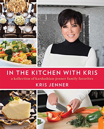 Stock image for In the Kitchen with Kris: A Kollection of Kardashian-Jenner Family Favorites for sale by Dream Books Co.