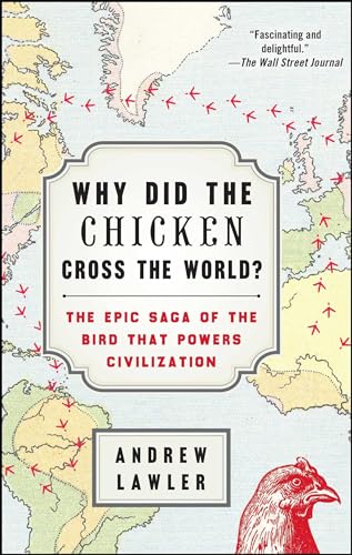 Stock image for Why Did the Chicken Cross the World? : The Epic Saga of the Bird That Powers Civilization for sale by Better World Books