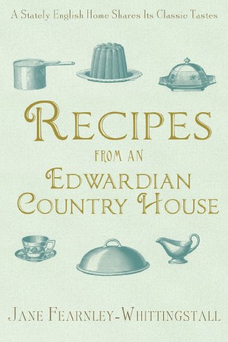 Beispielbild fr Recipes from an Edwardian Country House : A Stately English Home Shares Its Classic Tastes zum Verkauf von Better World Books: West