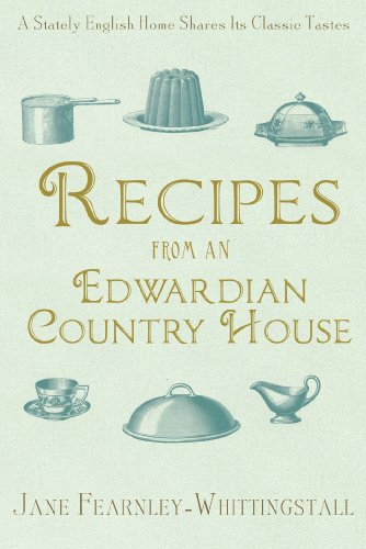 Imagen de archivo de Recipes from an Edwardian Country House: A Stately English Home Shares Its Classic Tastes a la venta por SecondSale