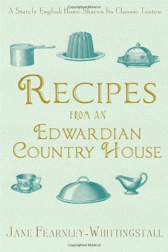 Stock image for Recipes from an Edwardian Country House: A Stately English Home Shares Its Classic Tastes for sale by ThriftBooks-Atlanta