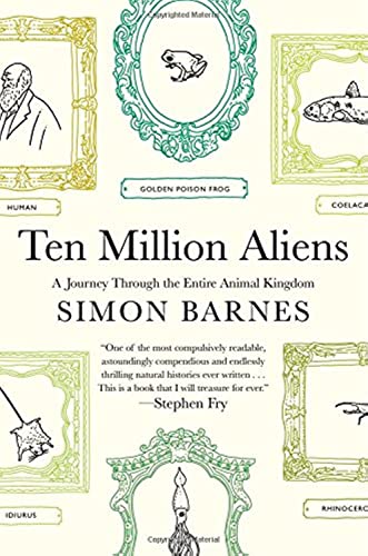 Stock image for Ten Million Aliens: A Journey Through the Entire Animal Kingdom for sale by Decluttr