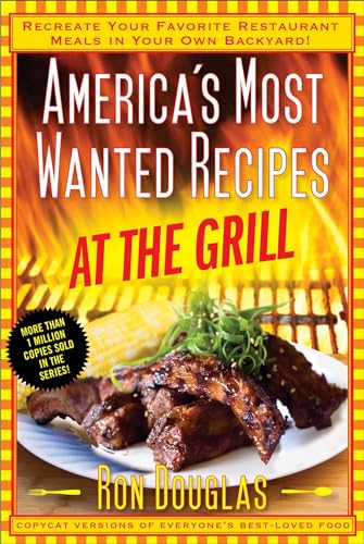 Stock image for America's Most Wanted Recipes At the Grill: Recreate Your Favorite Restaurant Meals in Your Own Backyard! (America's Most Wanted Recipes Series) for sale by SecondSale