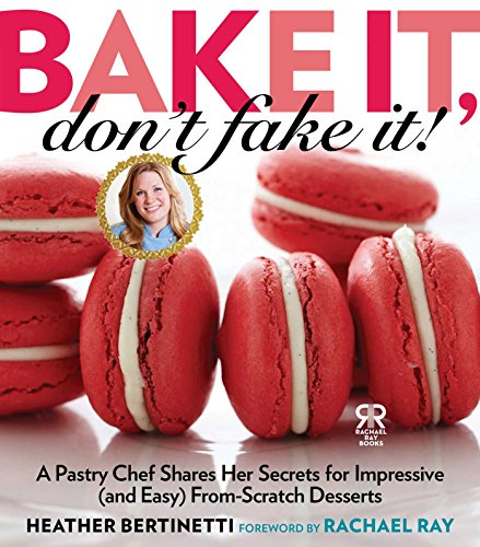 Stock image for Bake It, Don't Fake It!: A Pastry Chef Shares Her Secrets for Impressive (and Easy) From-Scratch Desserts (Rachael Ray Books) for sale by Orion Tech