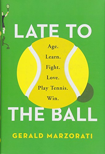 Stock image for Late to the Ball: Age. Learn. Fight. Love. Play Tennis. Win. for sale by SecondSale
